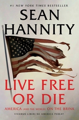 Live Free or Die: America (and the World) on the Brink by Hannity, Sean