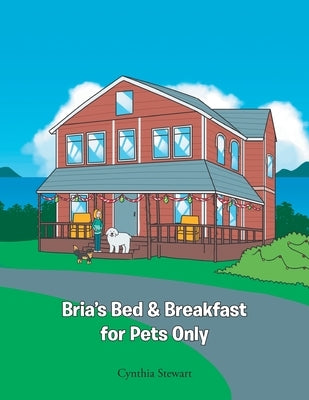 Bria's Bed & Breakfast for Pets Only by Stewart, Cynthia