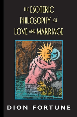 Esoteric Philosophy of Love and Marriage (REV) by Fortune, Dion