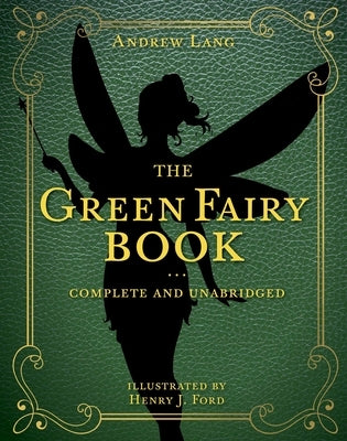 The Green Fairy Book, Volume 3: Complete and Unabridged by Lang, Andrew