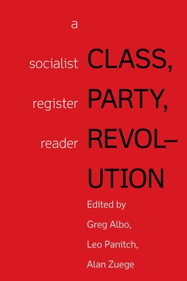 Class, Party, Revolution: A Socialist Register Reader by Zuege, Alan