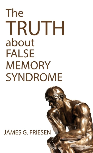 The Truth about False Memory Syndrome by Friesen, James G.