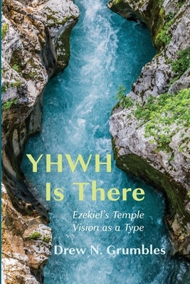 YHWH Is There by Grumbles, Drew N.