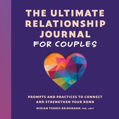 The Ultimate Relationship Journal for Couples: Prompts and Practices to Connect and Strengthen Your Bond by Brinkmann, Miriam Torres