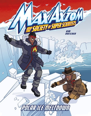 Polar Ice Meltdown: A Max Axiom Super Scientist Adventure by Kim, Carol
