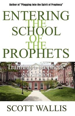 Entering the School of the Prophets by Wallis, Scott