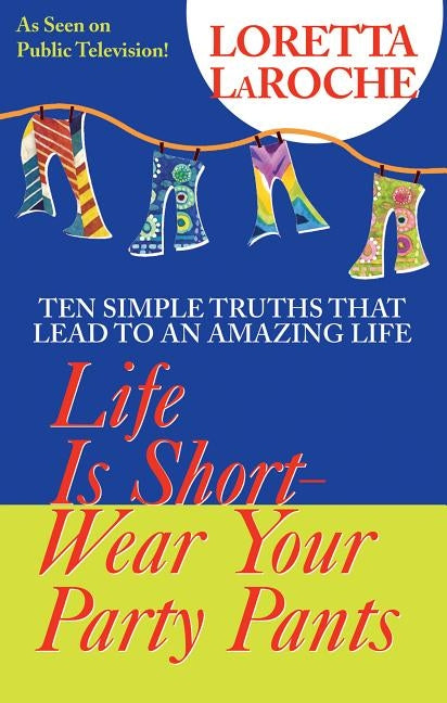 Life Is Short, Wear Your Party Pants by LaRoche, Loretta