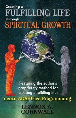 Creating a Fulfilling Life Through Spiritual Growth by Cornwall, Lennox A.