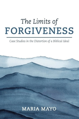 The Limits of Forgiveness by Mayo, Maria