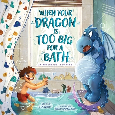 When Your Dragon Is Too Big for a Bath by White, C. E.