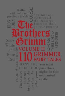 The Brothers Grimm Volume II: 110 Grimmer Fairy Tales by Grimm, Brothers