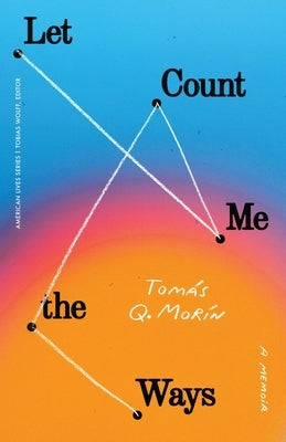 Let Me Count the Ways: A Memoir by Morín, Tomás Q.