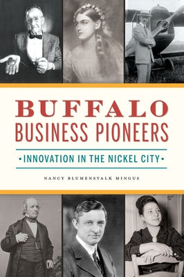 Buffalo Business Pioneers: Innovation in the Nickel City by Mingus, Nancy Blumenstalk
