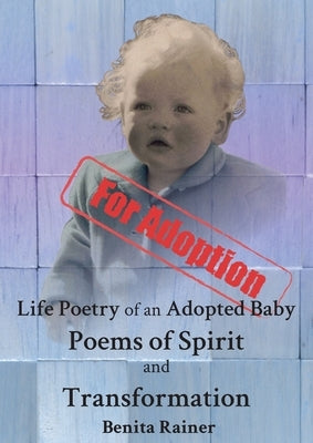 Life Poetry of an Adopted Baby Poems of Spirit and Transformation by Rainer, Benita