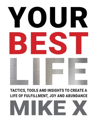 Your Best Life: Tactics, Tools, and Insights to Create a Life of Fulfillment, Joy and Abundance by Cavanaugh, Tom