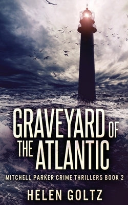 Graveyard Of The Atlantic by Goltz, Helen