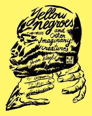 Yellow Negroes and Other Imaginary Creatures by Alagbé, Yvan