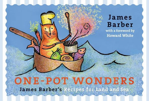 One-Pot Wonders: James Barber's Recipes for Land and Sea by Barber, James