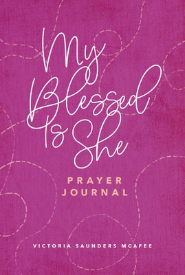 My Blessed Is She Prayer Journal by Saunders McAfee, Victoria