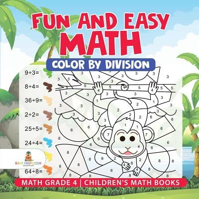Fun and Easy Math: Color by Division - Math Grade 4 Children's Math Books by Baby Professor