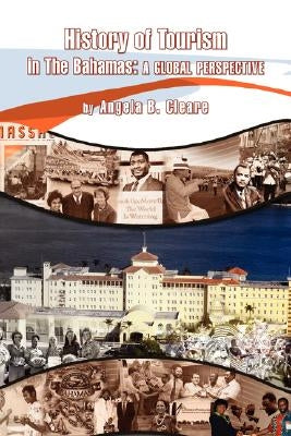 History of Tourism in the Bahamas: A Global Perspective by Cleare, Angela B.