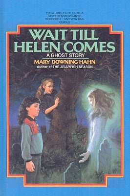 Wait Till Helen Comes: A Ghost Story by Hahn, Mary Downing