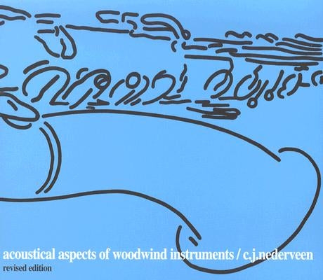 Acoustical Aspects of Woodwind Instruments, Revised Edition by Nederveen, C. J.