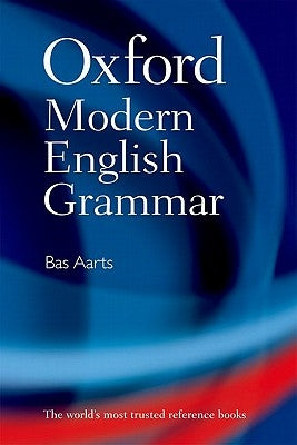 Oxford Modern English Grammar by Aarts, Bas