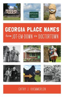 Georgia Place Names from Jot-em-Down to Doctortown by Kaemmerlen, Cathy J.