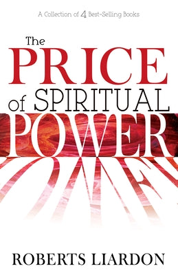 Price of Spiritual Power: A Collection of Four Complete Bestsellers in One Volume by Liardon, Roberts