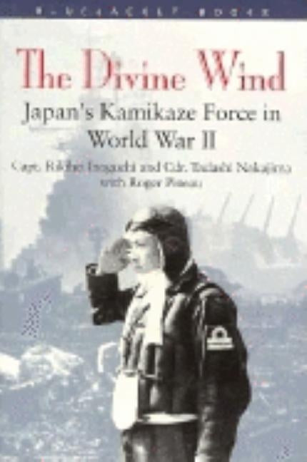 Divine Wind: Japan's Kamikaze Force in World War II by Pineau, Capt Roger