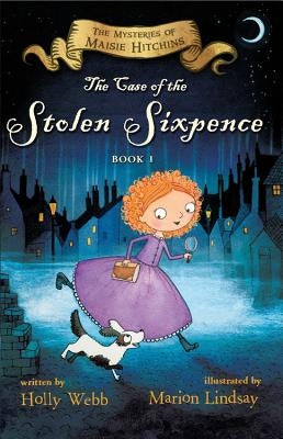 The Case of the Stolen Sixpence, Volume 1: The Mysteries of Maisie Hitchins Book 1 by Webb, Holly