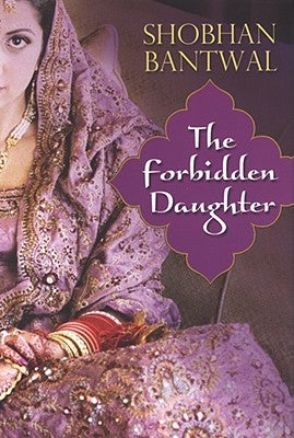 The Forbidden Daughter by Bantwal, Shobhan