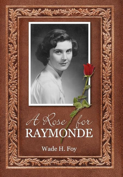 A Rose for Raymonde by Foy, Wade H.