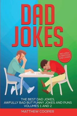 Dad Jokes: The Best Dad Jokes, Awfully Bad but Funny Jokes and Puns Volumes 1 And 2 by Cooper, Matthew