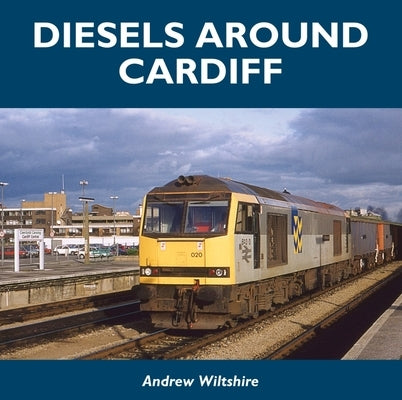 Diesels Around Cardiff by Wiltshire, Andrew