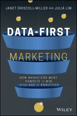 Data-First Marketing: How to Compete and Win in the Age of Analytics by Miller, Janet Driscoll
