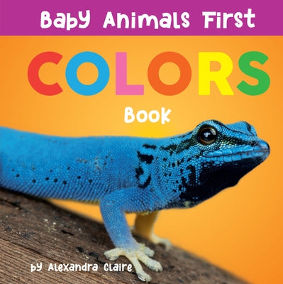 Baby Animals First Colors Book, 3 by Claire, Alexandra