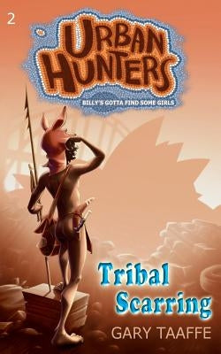 Tribal Scarring: Billy's Gotta Find Some Girls by Taaffe, Gary