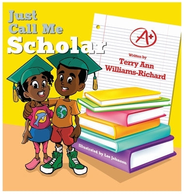 Just Call Me Scholar by Williams-Richard, Terry Ann