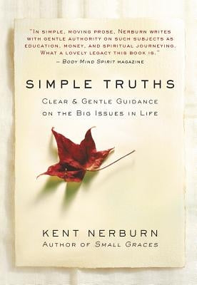 Simple Truths: Clear & Gentle Guidance on the Big Issues in Life by Nerburn, Kent