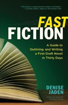Fast Fiction: A Guide to Outlining and Writing a First-Draft Novel in Thirty Days by Jaden, Denise