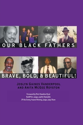 Our Black Fathers: Brave Bold and Beautiful by Vanderpool, Joslyn Gaines