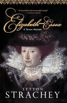 Elizabeth and Essex: A Tragic History by Strachey, Lytton