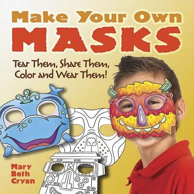 Make Your Own Masks: Tear Them, Share Them, Color and Wear Them! by Cryan, Mary Beth