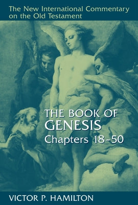 The Book of Genesis, Chapters 18-50 by Hamilton, Victor P.