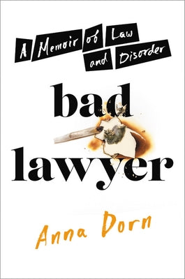 Bad Lawyer: A Memoir of Law and Disorder by Dorn, Anna