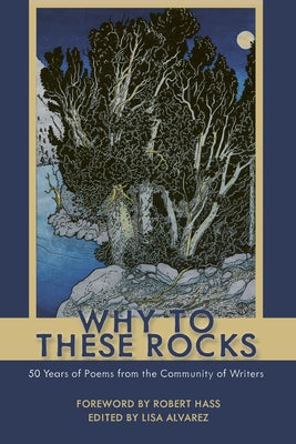 Why to These Rocks: 50 Years of Poems from the Community of Writers by Alvarez, Lisa