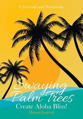 Swaying Palm Trees Create Aloha Bliss! Hawaii Journal by @. Journals and Notebooks