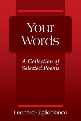 Your Words: A Collection of Selected Poems by Gigliobianco, Leonard